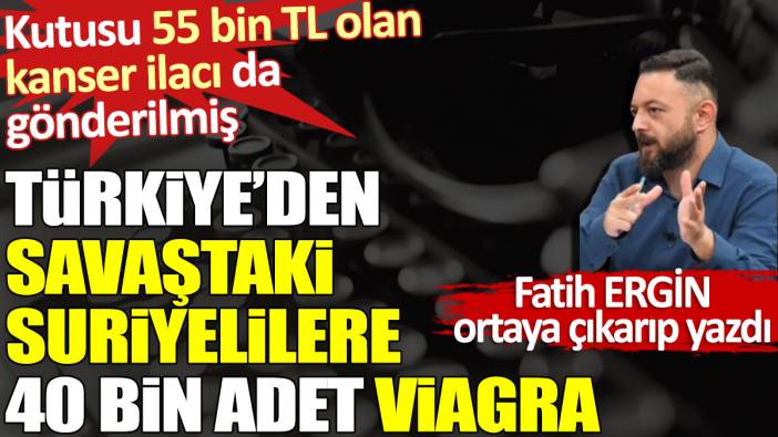 Türkiye’den savaştaki Suriyelilere 40 bin adet Viagra