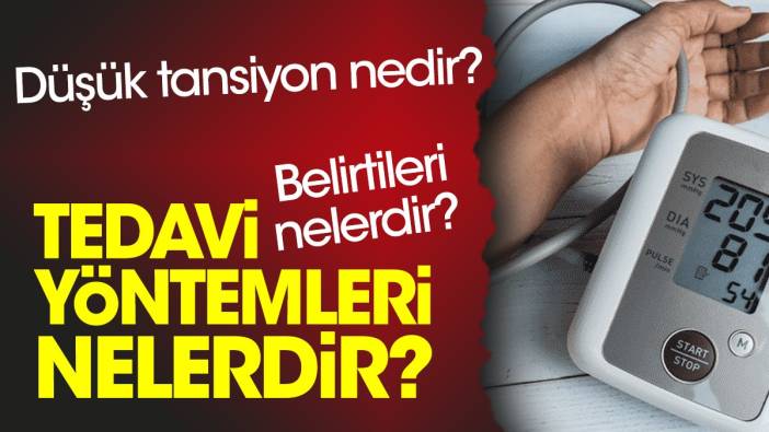 Düşük tansiyon nedir? Belirtileri nelerdir? Tedavi yöntemleri nelerdir?