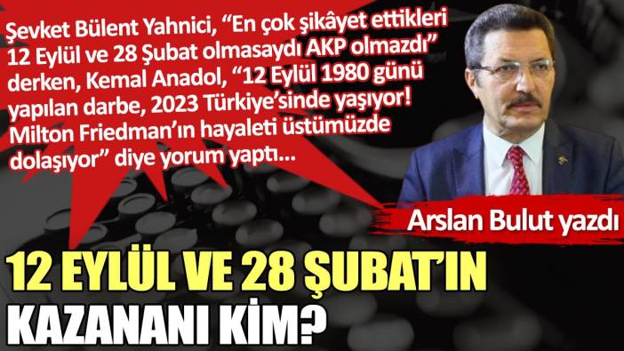 12 Eylül ve 28 Şubat’ın kazananı kim?