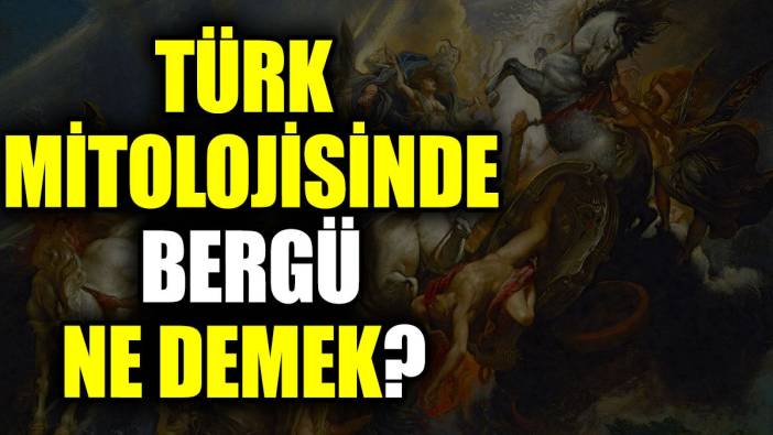 Türk mitolojisinde Bergü ne demek?