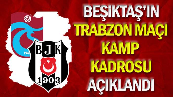 Beşiktaş'ta şok. Yıldız oyuncu Trabzonspor maçı kadrosundan çıkarıldı