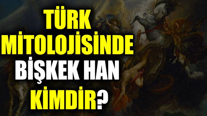 Türk mitolojisinde Bişkek Han kimdir?