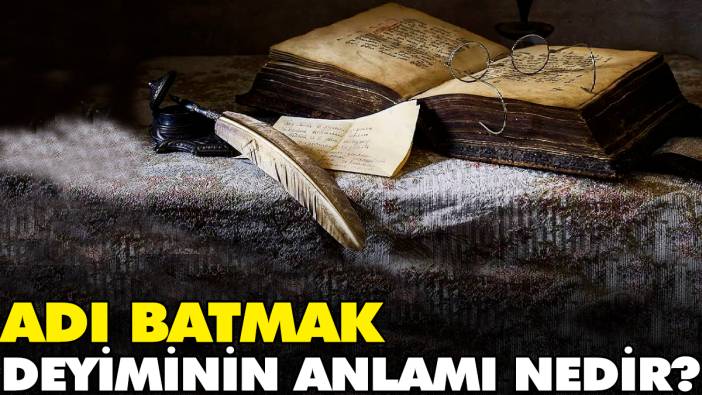 Adı batmak deyiminin anlamı nedir?