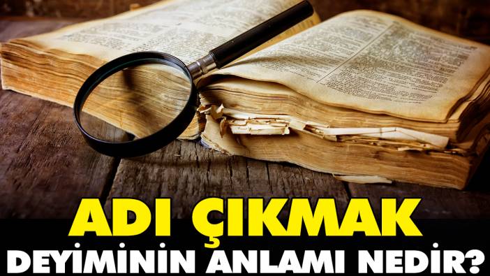 Adı çıkmak deyiminin anlamı nedir?