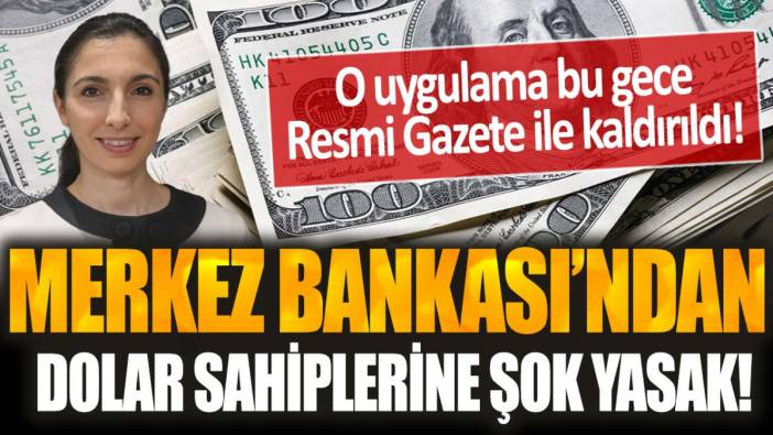 Merkez Bankası'ndan dolar sahiplerine şok yasak! O uygulama bu gece Resmi Gazete kararıyla kaldırıldı