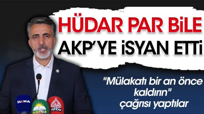 HÜDA PAR bile AKP'ye isyan etti. "Mülakatı bir an önce kaldırın" çağrısı yaptılar