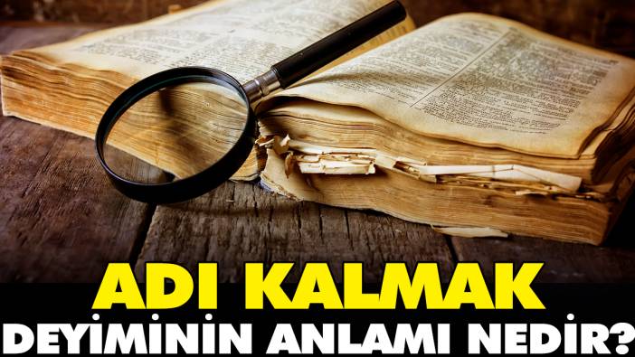 Adı kalmak deyiminin anlamı nedir?