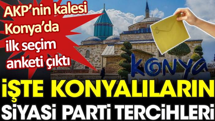 AKP'nin kalesi Konya'da ilk anket. İşte Konyalıların siyasi parti tercihleri