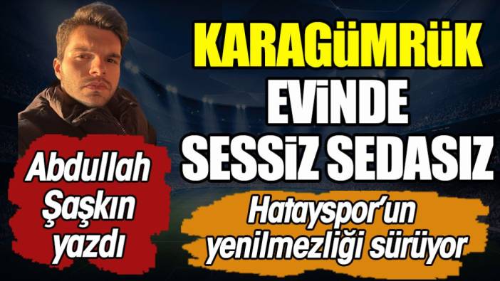 Karagümrük evinde sessiz sedasız. Abdullah Şaşkın yazdı