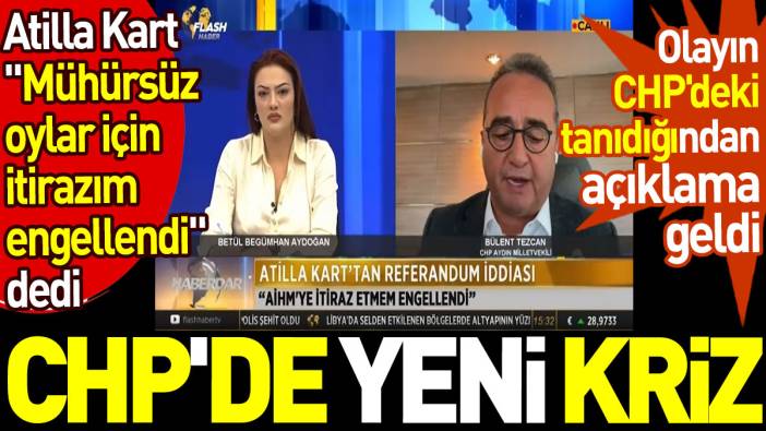 Atilla Kart'ın "Mühürsüz oylar için itirazım engellendi" iddiasına CHP'den olayın tanığı yanıt verdi