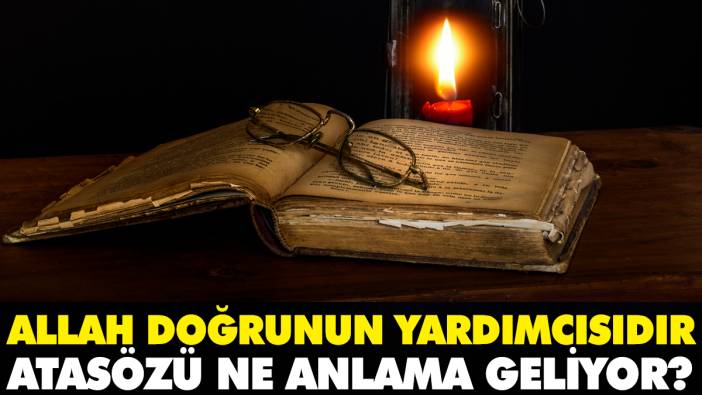 Allah doğrunun yardımcısıdır atasözü ne anlama geliyor?