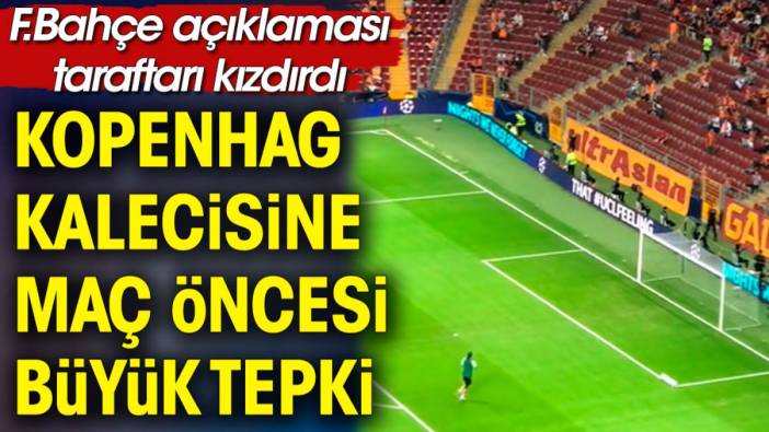 Fenerbahçe'yi beğenen Kopenhag kalecisine Galatasaray taraftarından büyük tepki