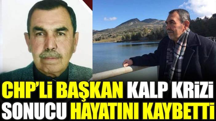 CHP'li başkan kalp krizi sonucu hayatını kaybetti