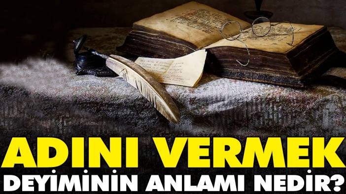 Adını vermek deyiminin anlamı nedir?