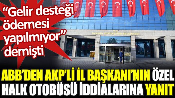 ABB'den AKP'li İl Başkanı'nın Özel Halk Otobüsü iddialarına yanıt