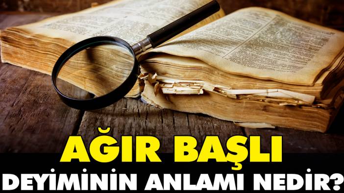 Ağır başlı deyiminin anlamı nedir?