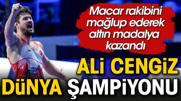 Dünyanın en büyüğü bir Türk! Ali Cengiz güreşte altın madalya kazandı