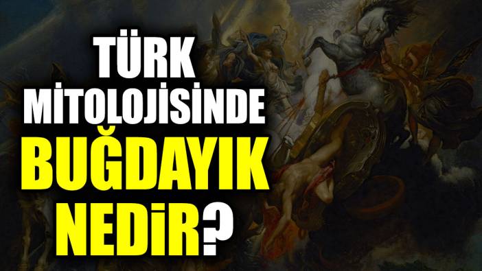 Türk mitolojisinde Buğdayık nedir?
