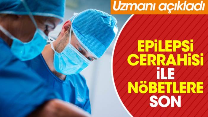 Epilepsi cerrahisi ile nöbetlere son. Uzmanı açıkladı