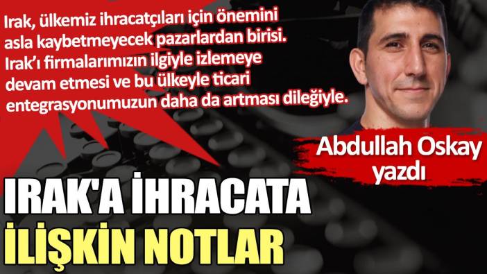 Irak'a ihracata ilişkin notlar