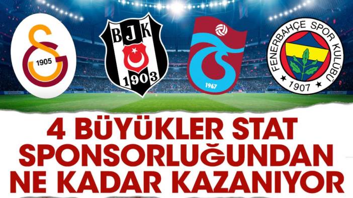 4 büyükler stat isim sponsorluğundan ne kadar kazanıyor