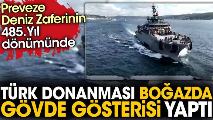 Preveze Deniz Zaferinin 485. yıl dönümünde Türk Donanması Boğazda gövde gösterisi yaptı