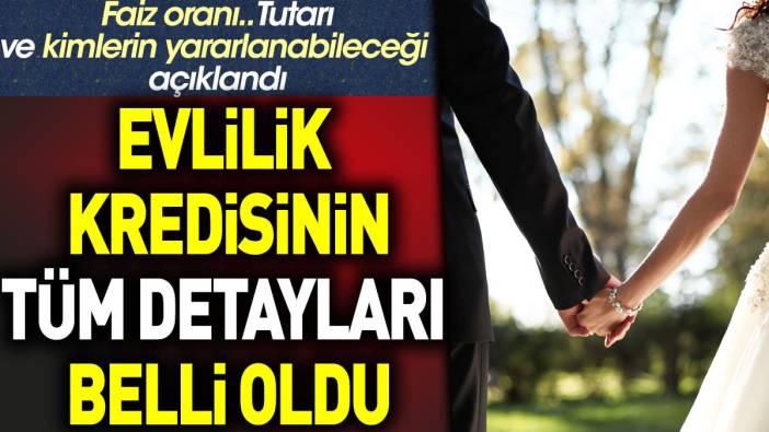 Evlilik kredisinin bütün detayları belli oldu