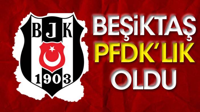Beşiktaş PFDK'ya sevk edildi
