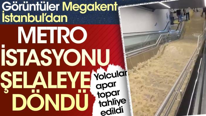 Metro istasyonu şelaleye döndü. Görüntüler Megakent İstanbul'dan