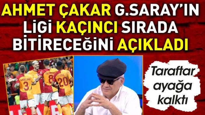 Ahmet Çakar Galatasaray'ın ligi kaçıncı sırada bitireceğini açıkladı. Taraftar ayağa kalktı
