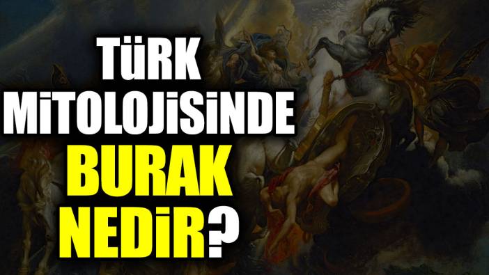 Türk mitolojisinde Burak nedir?