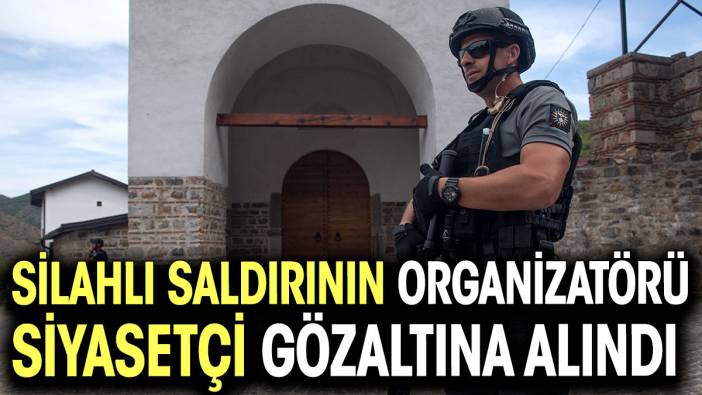 Kosova’daki silahlı saldırının organizatörü Sırp siyasetçi Radoicic gözaltına alındı