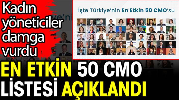 Türkiye’nin ‘En Etkin 50 CMO’su açıklandı. Kadın yöneticiler damga vurdu