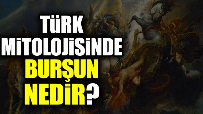 Türk mitolojisinde Burşun nedir?