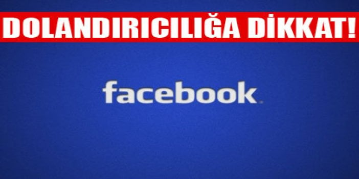 Facebook dolandırıcılarına dikkat!