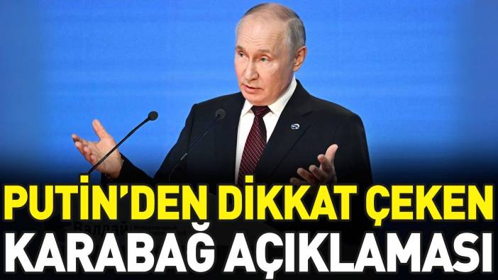Putin'den dikkat çeken Karabağ açıklaması