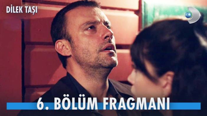 Dilek Taşı 6. bölüm fragmanı yayınlandı mı? Dilek Taşı yeni bölüm ne zaman?