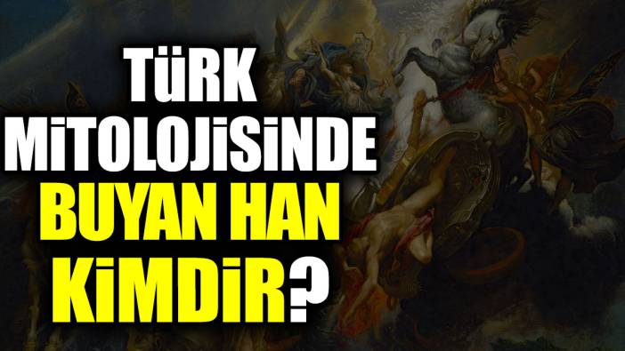 Türk mitolojisinde Buyan Han kimdir?