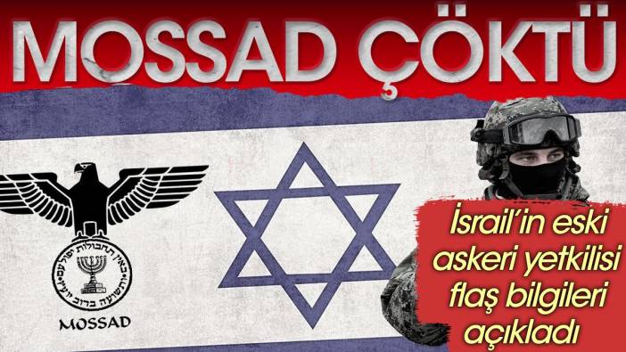 MOSSAD çöktü. İsrai'in eski askeri yetkilisi flaş bilgileri açıkladı
