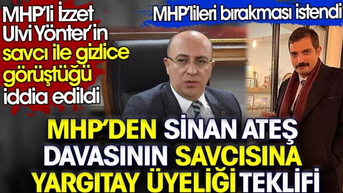 MHP'den Sinan Ateş davasının savcısına Yargıtay üyeliği teklifi. MHP’lileri bırakması istendi