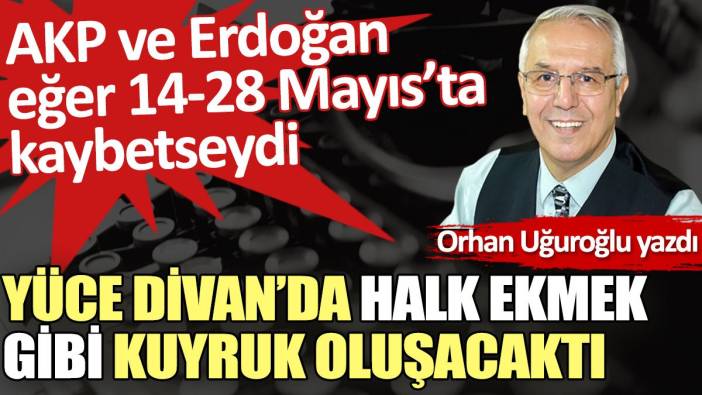 Yüce Divan’da Halk Ekmek gibi kuyruk oluşacaktı