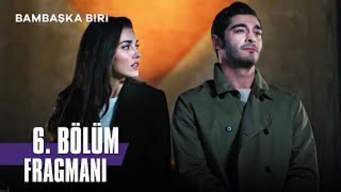 Bambaşka Biri 6. bölüm fragmanı yayınlandı mı? Bambaşka Biri yeni bölüm ne zaman?