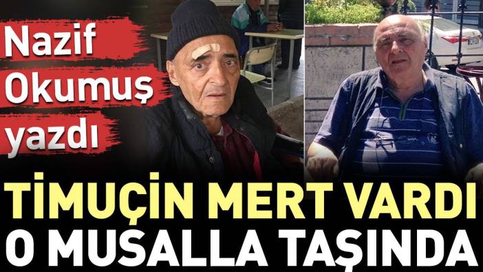 "Timuçin Mert vardı o musalla taşında"