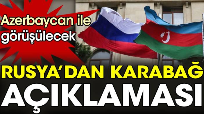 Rusya’dan Karabağ açıklaması: Azerbaycan ile görüşülecek