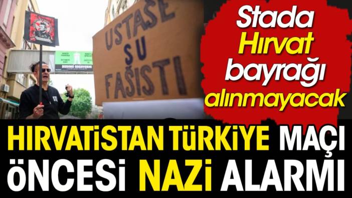 Hırvatistan Türkiye maçı öncesi Nazi alarmı. Stada Hırvat bayrağı alınmayacak