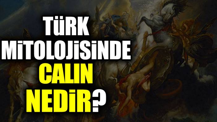 Türk mitolojisinde Calın nedir?