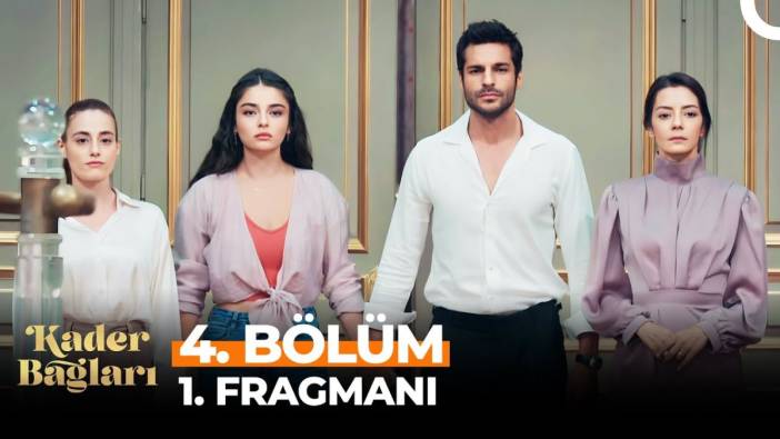 Kader Bağları 4. bölüm fragmanı yayınlandı mı? Kader Bağları yeni bölüm ne zaman?