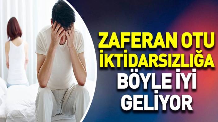 İktidarsızlığa iyi gelen mucize ot