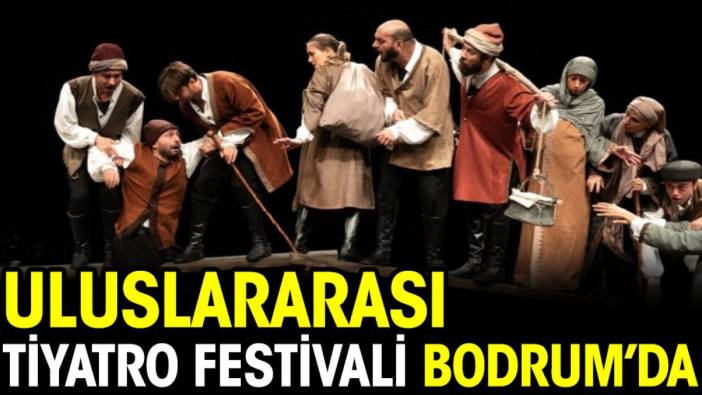 Uluslararası Tiyatro Festivali Bodrum’da düzenlenecek