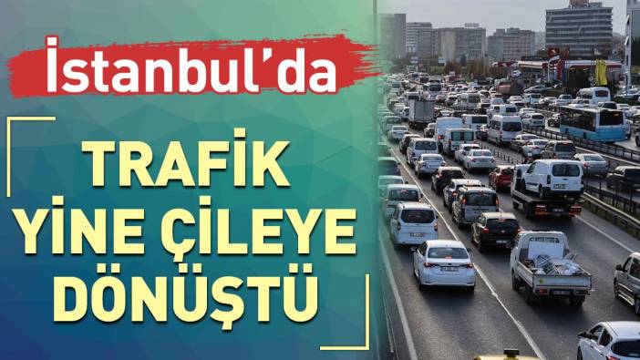 İstanbul'da trafik yine çileye dönüştü